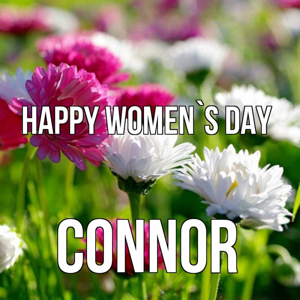 Greetings card с именем, Connor happy women`s day международный женский день 1 Greetings with text for free download 